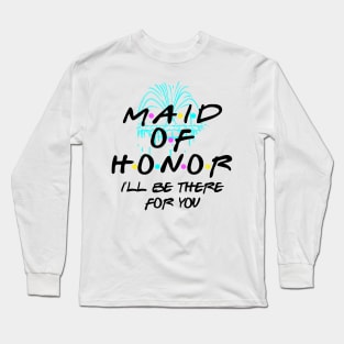 The One With The Maid Of Honor Long Sleeve T-Shirt